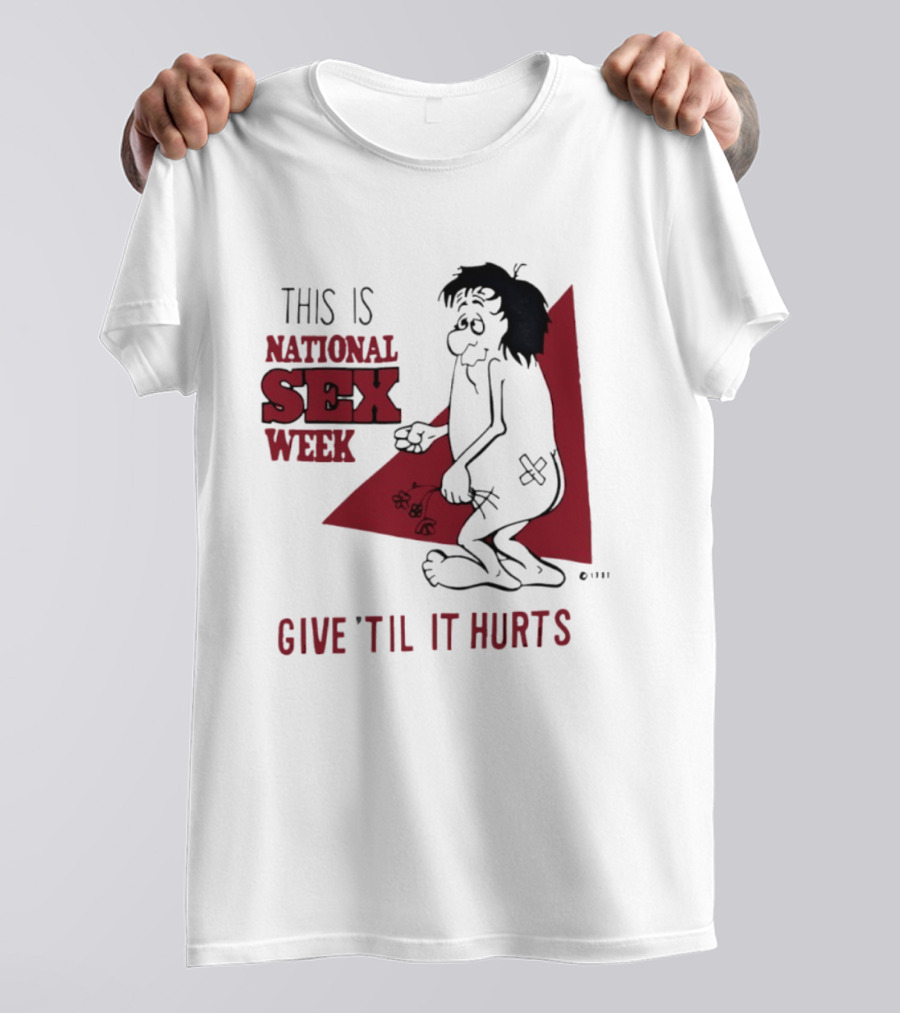 This Is National Sex Week Give Til It Hurts Humor Graphic With Cartoon Character Holding Flowers T-Shirt