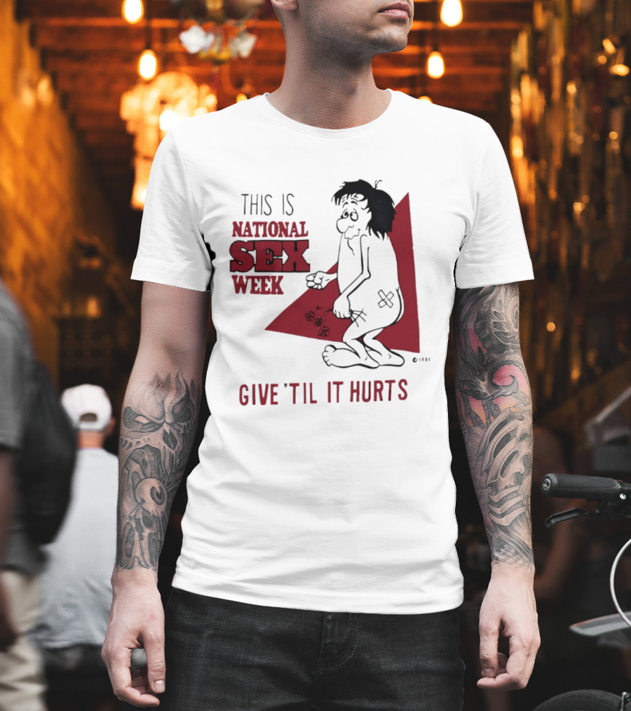 This Is National Sex Week Give Til It Hurts Humor Graphic With Cartoon Character Holding Flowers T-Shirt