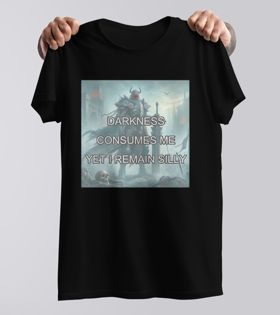 Darkness Consumes Me Yet I Remain Silly Knight In Grim Gothic Fantasy Realm T-Shirt
