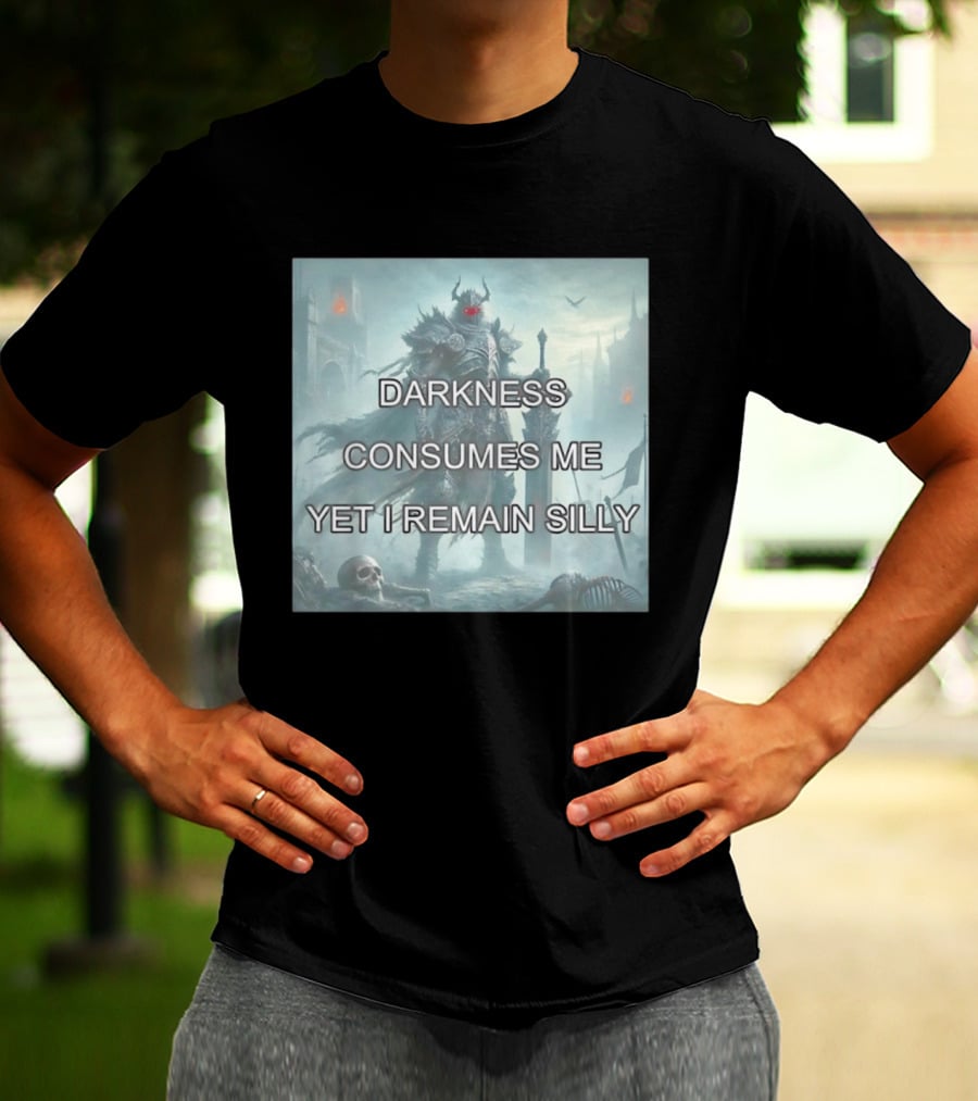 Darkness Consumes Me Yet I Remain Silly Knight In Grim Gothic Fantasy Realm T-Shirt