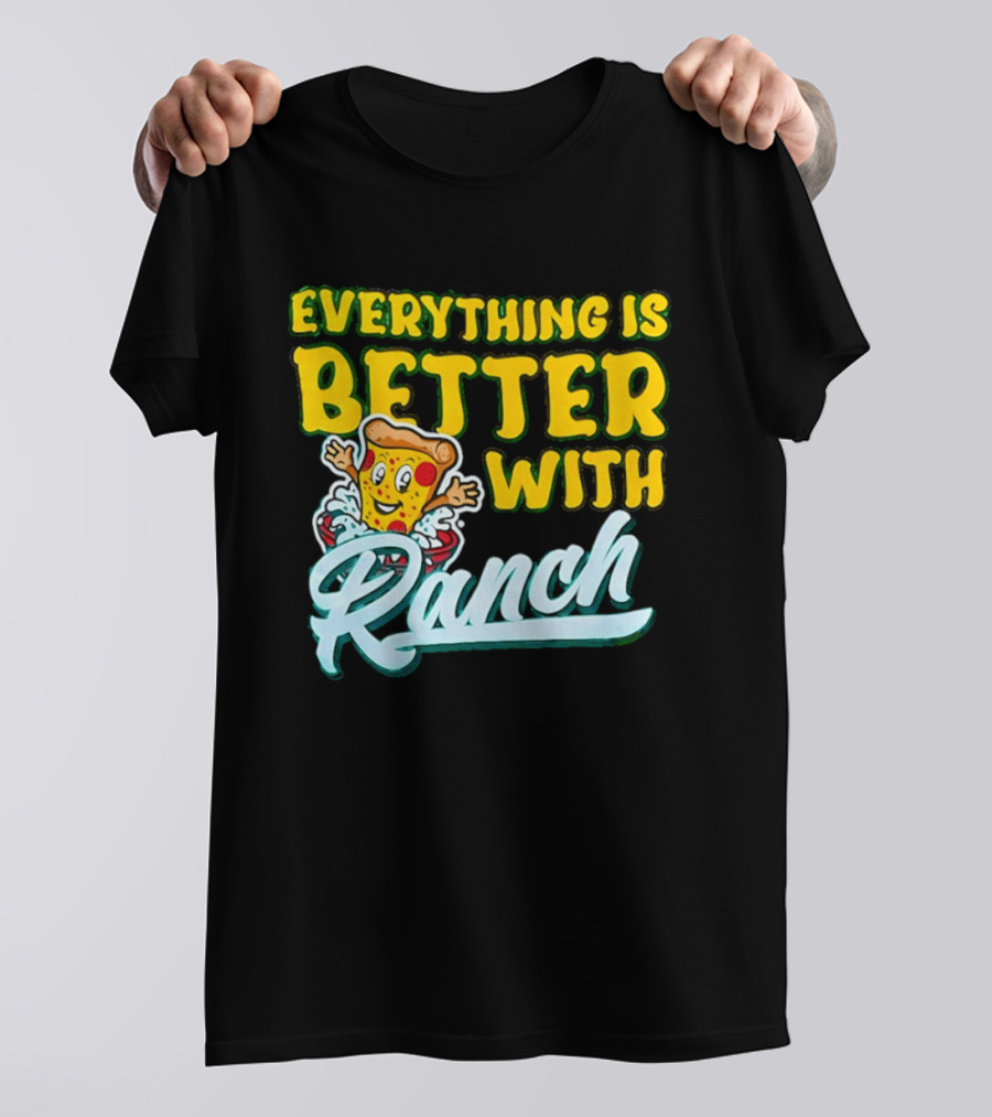 Everything Is Better With Ranch Pizza Dippers 2026 T-Shirt