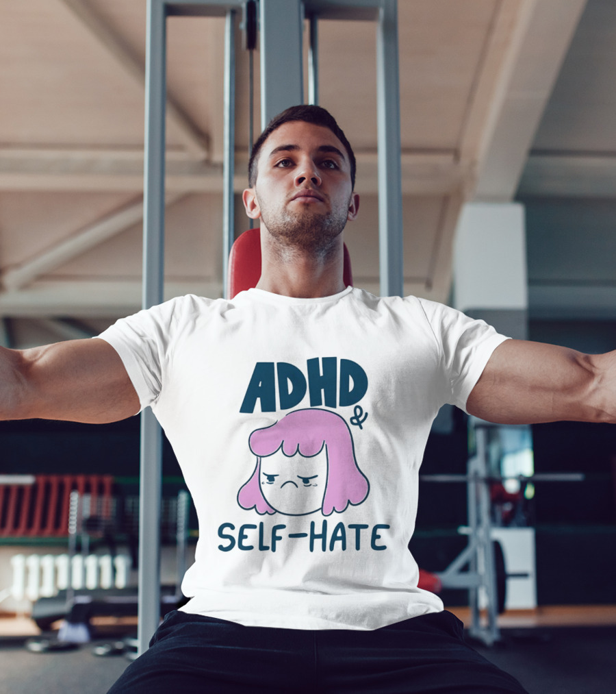 ADHD And Self Hate Neurodivergent Mental Health T-Shirt