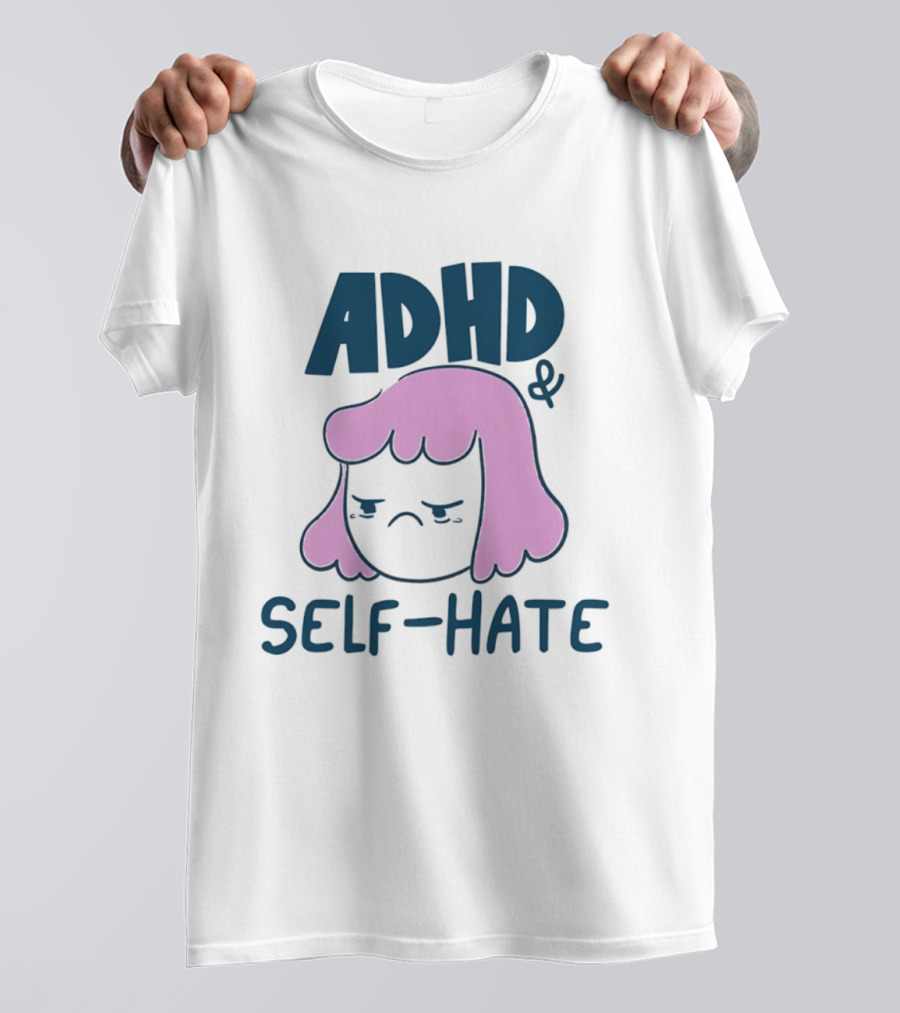 ADHD And Self Hate Neurodivergent Mental Health T-Shirt
