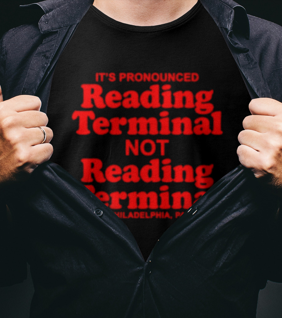 It's Pronounced Reading Terminal Not Reading Terminal Philadelphia PA T-Shirt
