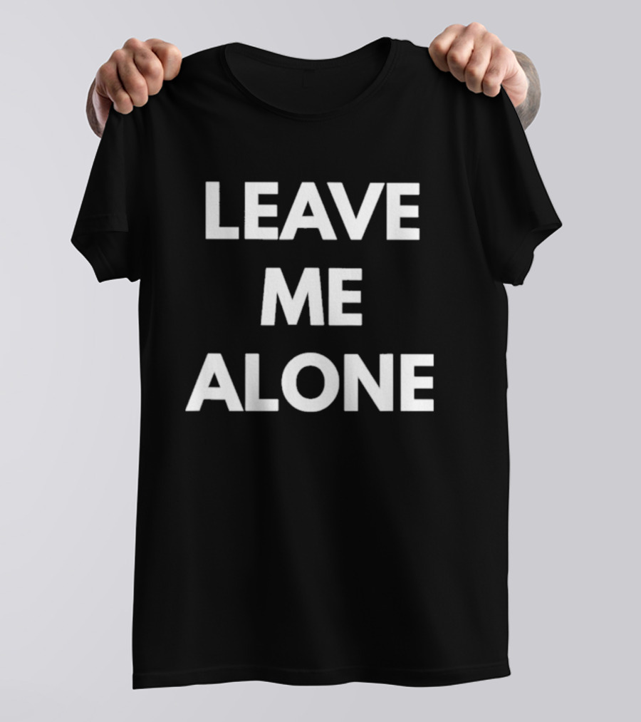 Leave Me Alone T-Shirt