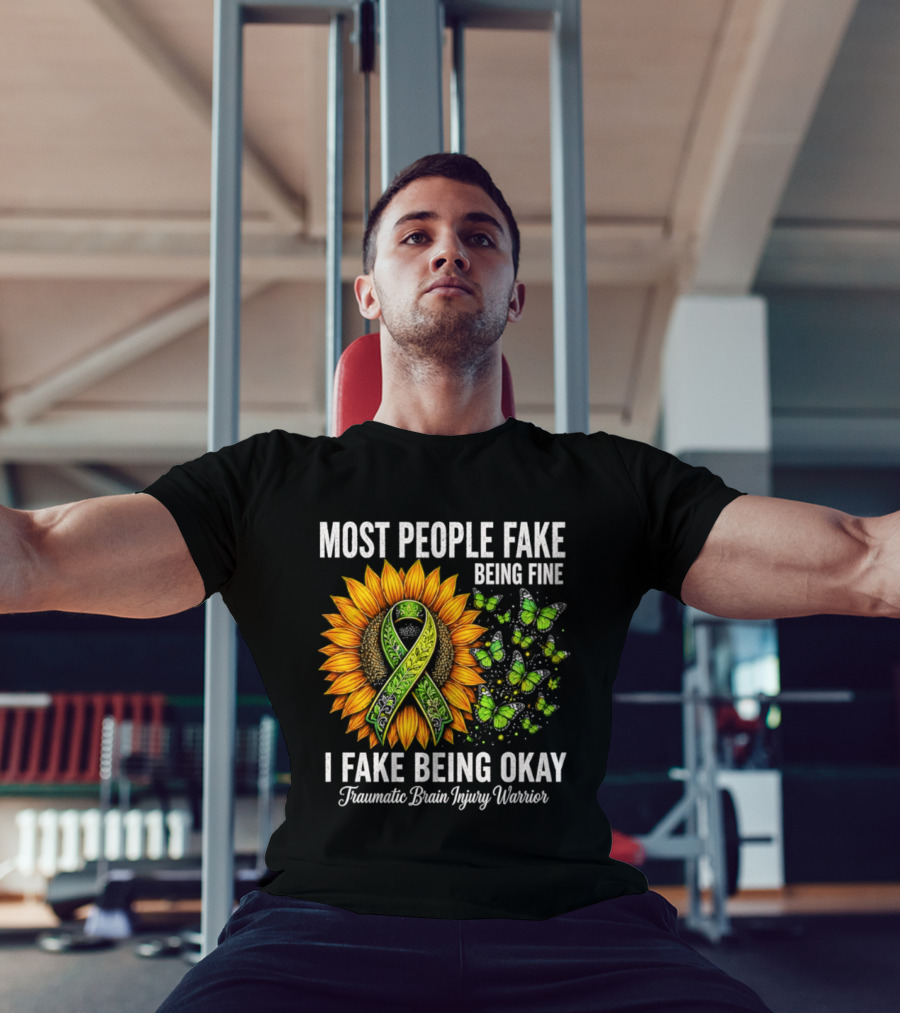 Most People Fake Being Fine I Fake Being Okay Traumatic Brain Injury Warrior Sunflower Ribbon Butterfly T-Shirt