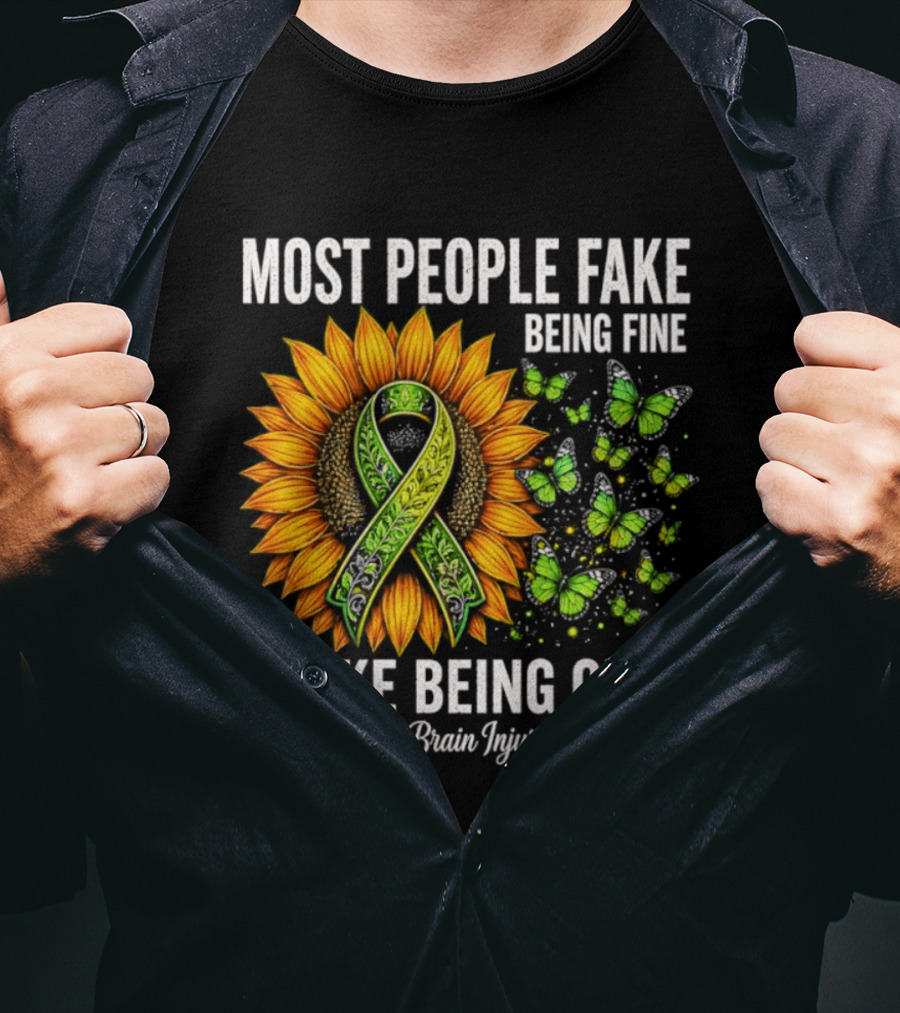 Most People Fake Being Fine I Fake Being Okay Traumatic Brain Injury Warrior Sunflower Ribbon Butterfly T-Shirt