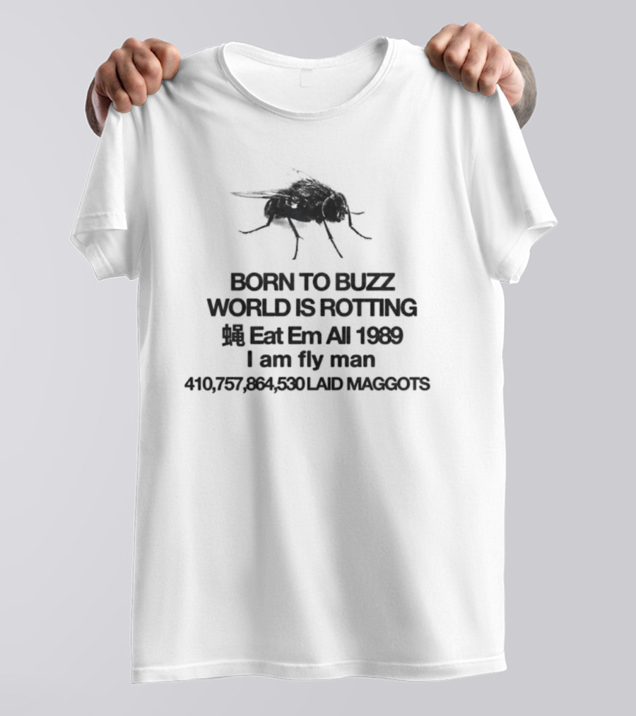 Born To Buzz World Is Rotting Eat Em All 1989 I Am Fly Man Laid Maggots T-Shirt