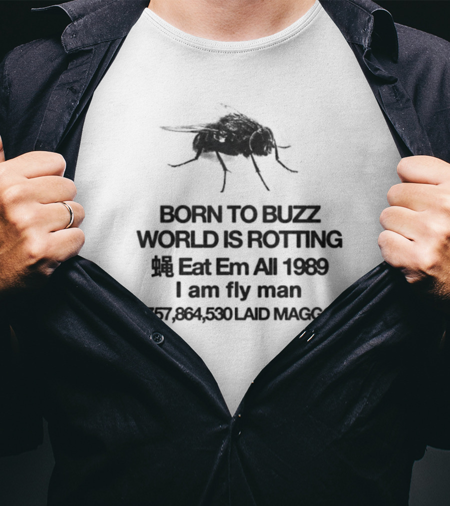 Born To Buzz World Is Rotting Eat Em All 1989 I Am Fly Man Laid Maggots T-Shirt