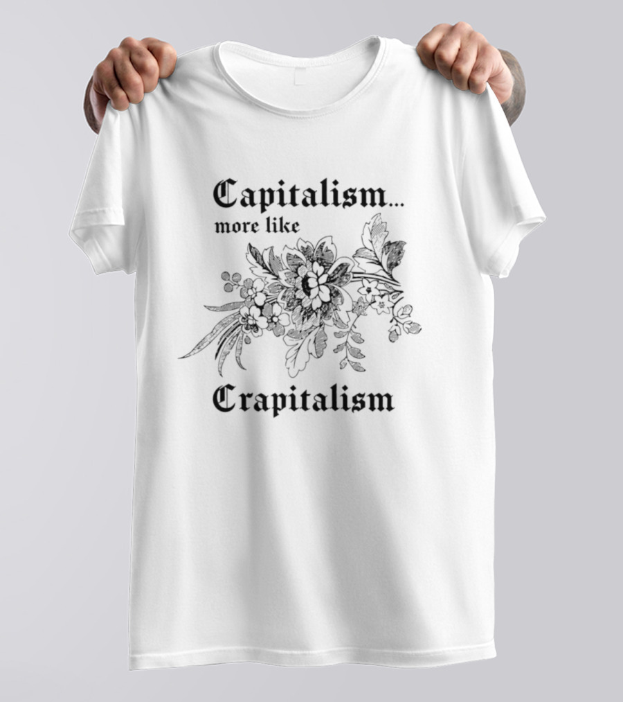 Capitalism More Like Crapitalism Floral Anti Capitalism T-Shirt