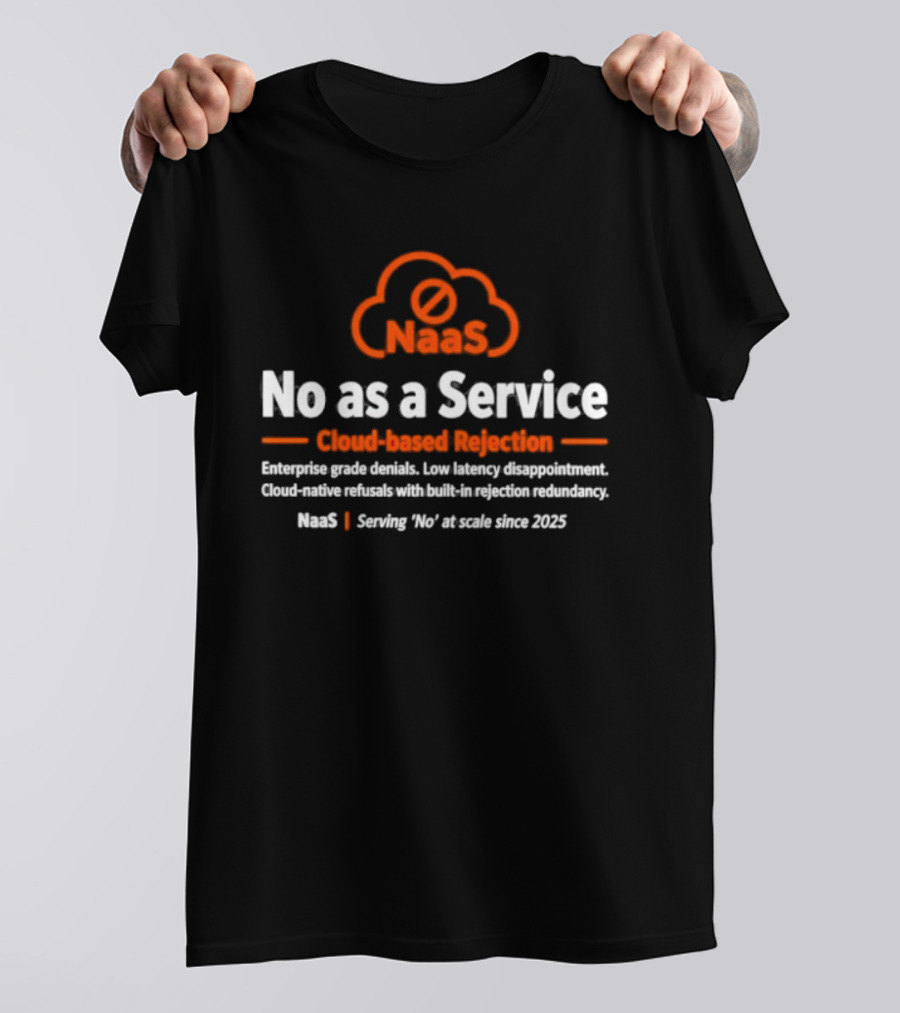 NaaS No As A Service Cloud Based Rejection Enterprise Grade Solutions Since 2023 T-Shirt