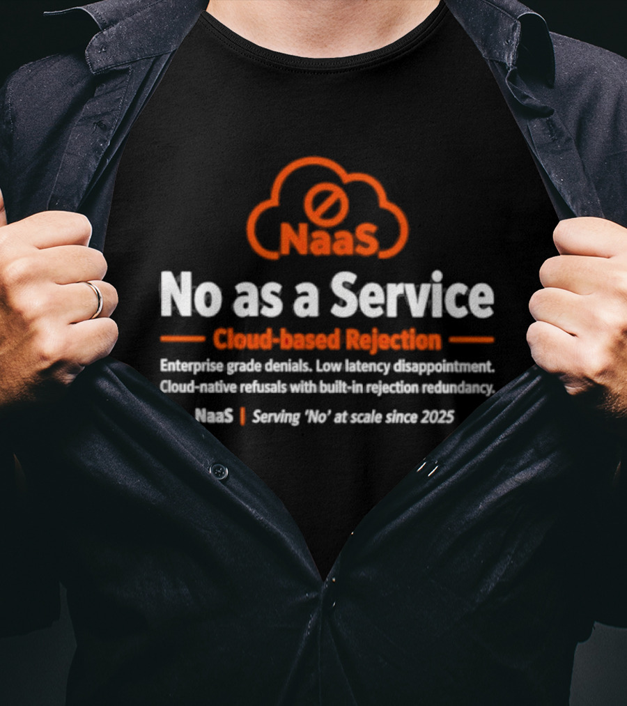 NaaS No As A Service Cloud Based Rejection Enterprise Grade Solutions Since 2023 T-Shirt