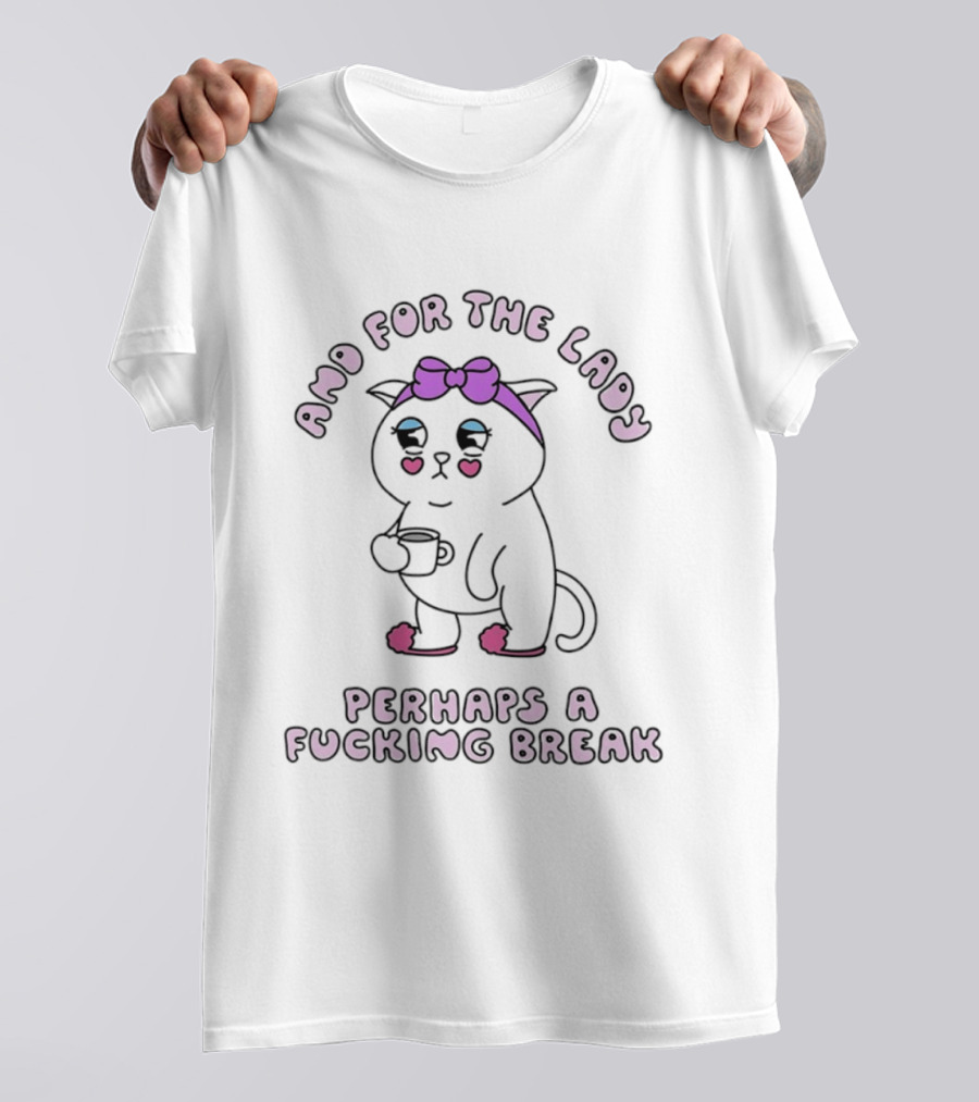 And For The Lady Cat Perhaps A Fucking Break Bow Pink Ears T-Shirt