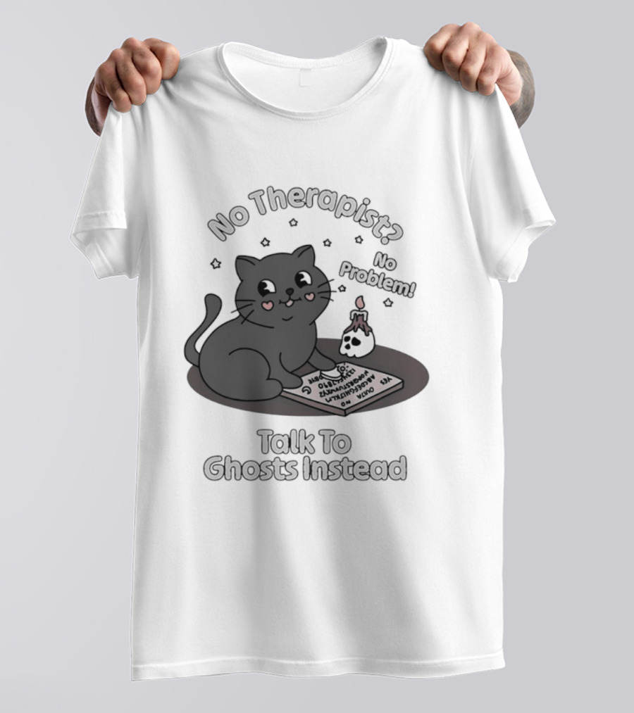 No Therapist No Problem Cat Talk To Ghosts Instead T-Shirt