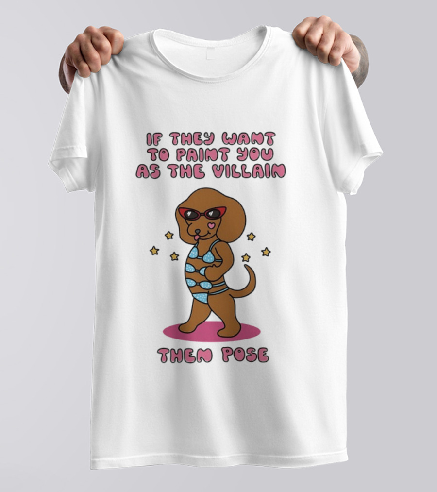 Dachshund If They Want To Paint You As The Villain Then Pose Fun Sunglasses And Stars T-Shirt