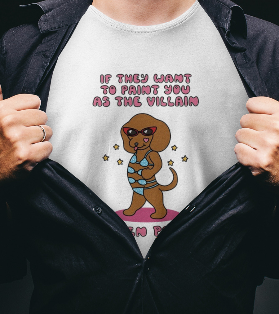 Dachshund If They Want To Paint You As The Villain Then Pose Fun Sunglasses And Stars T-Shirt