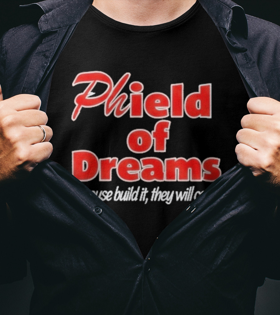 Phield Of Dreams If Youse Build It They Will Come Go Phils T-Shirt