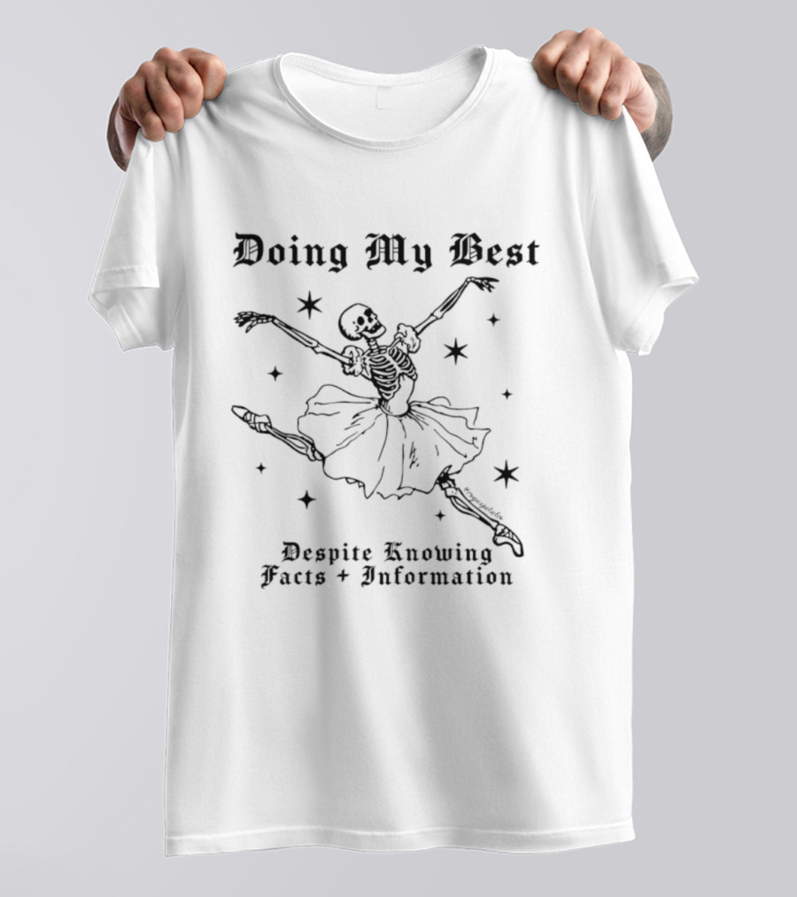 Doing My Best Despite Knowing Facts And Information Ballet Skeleton Humor T-Shirt