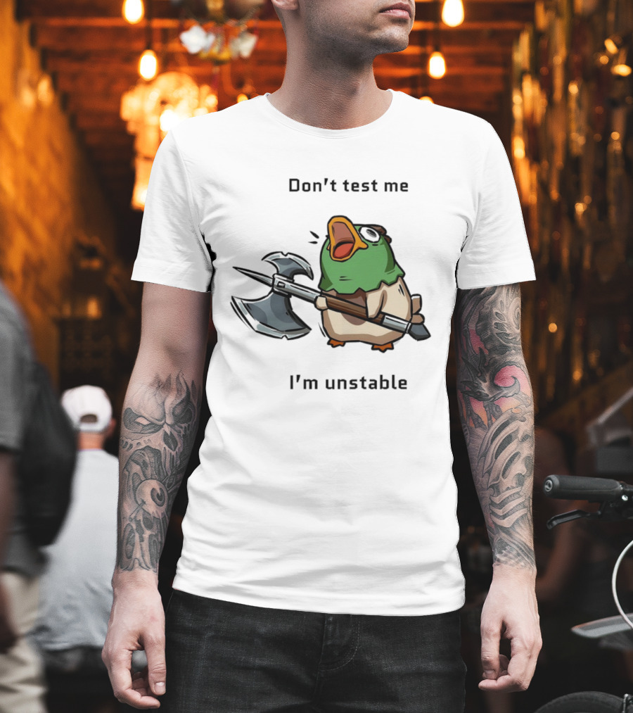 Don't Test Me I'm Unstable Duck Holding Axe T-Shirt