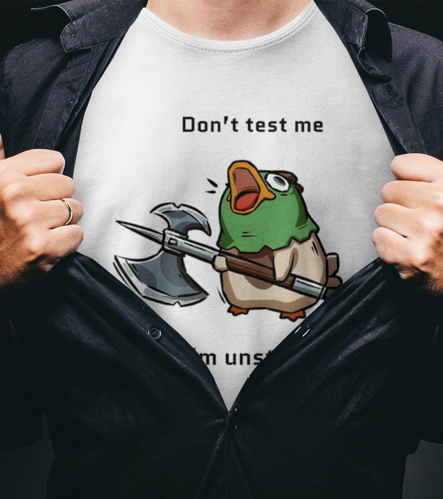 Don't Test Me I'm Unstable Duck Holding Axe T-Shirt