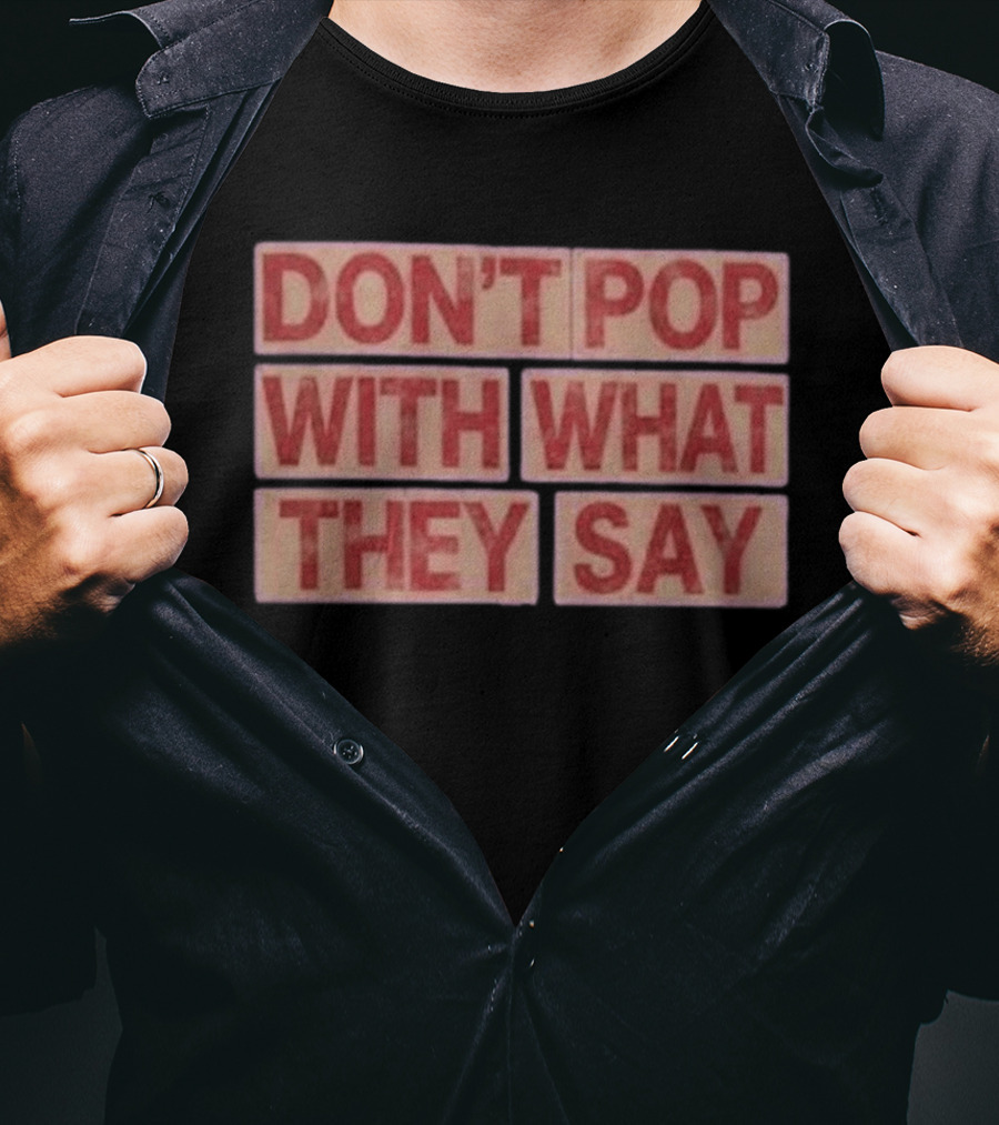 Russell Westbrook Don't Pop With What They Say T-Shirt