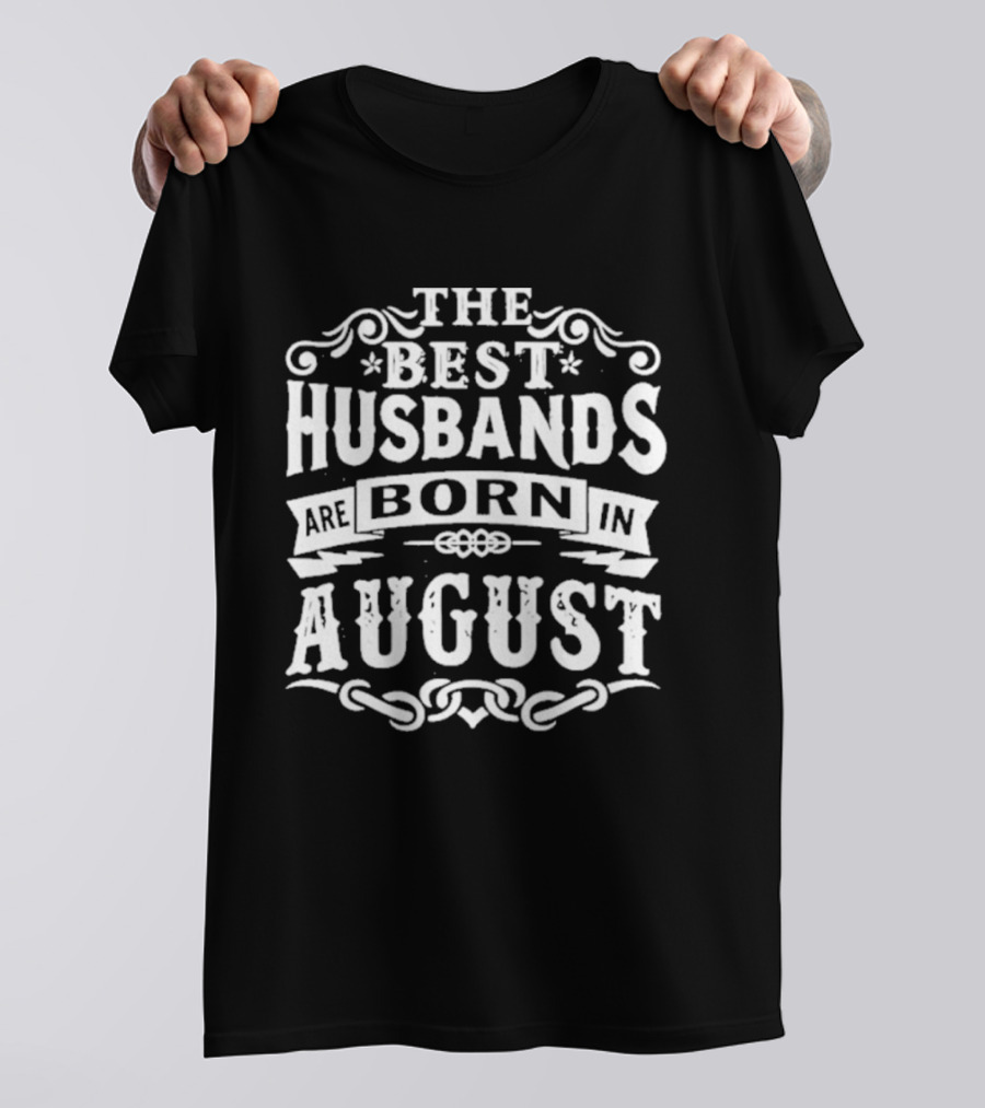 The Best Husbands August Birth Month Celebration T-Shirt
