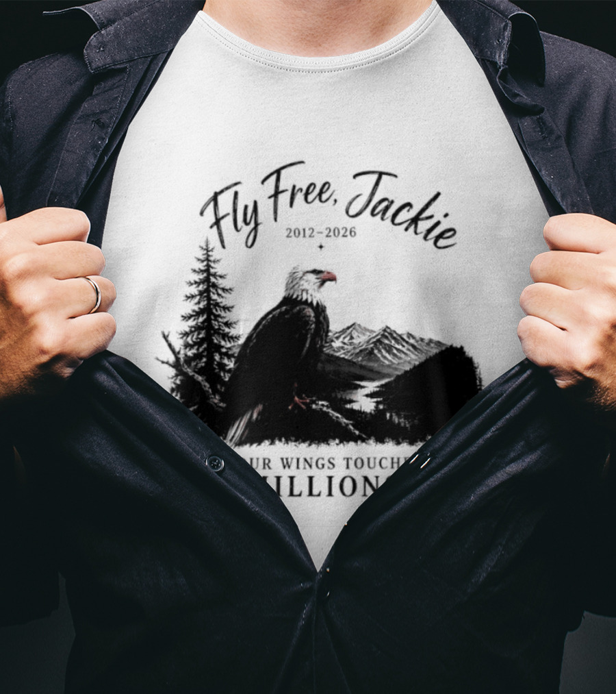 Fly Free Jackie 2012 2026 Your Wings Touched Millions Eagle Forest T-Shirt