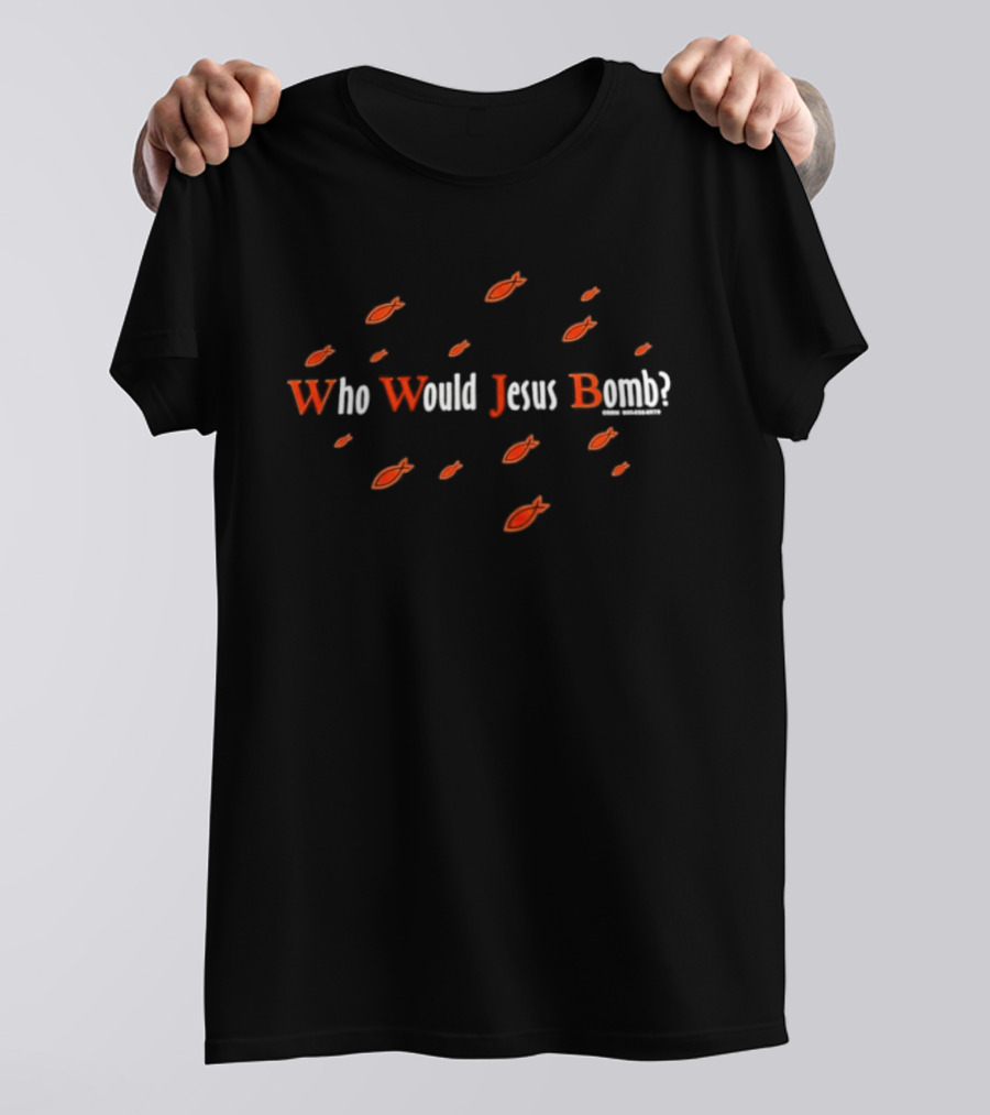 Who Would Jesus Bomb Peace Anti War Religion Red Fish T-Shirt