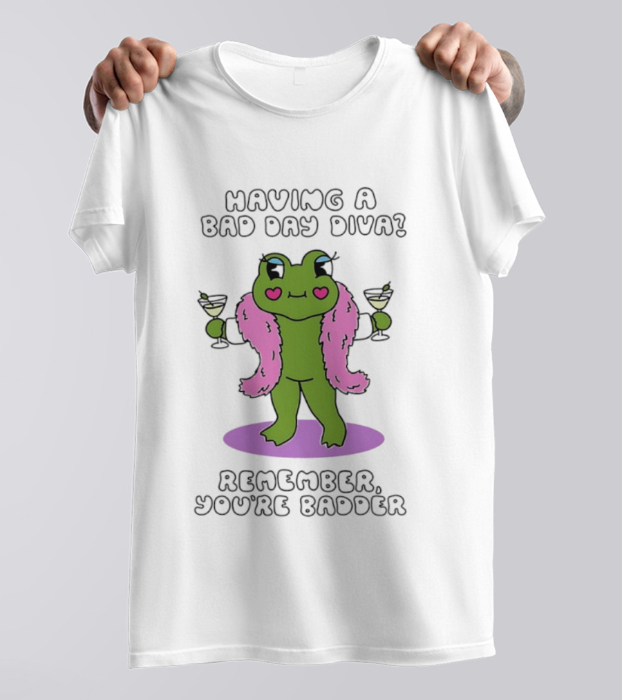 Having A Bad Day Diva Frog Remember You're Badder T-Shirt