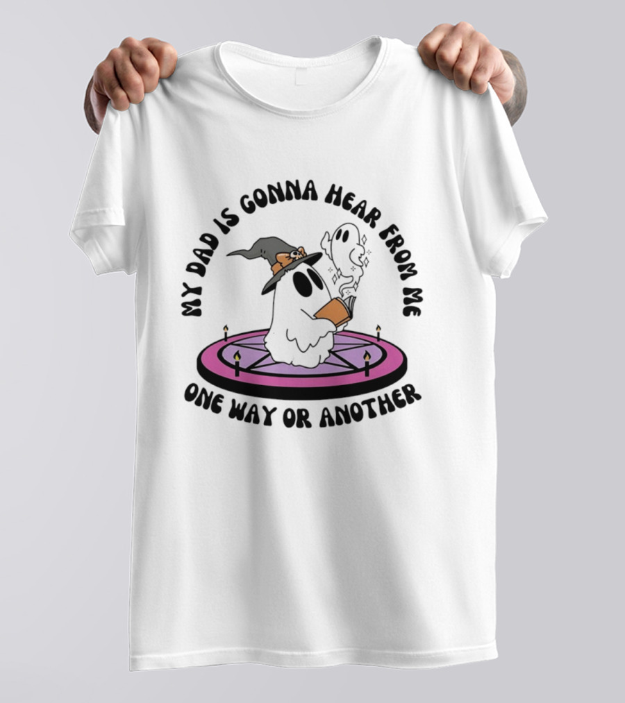 My Dad Is Gonna Hear From Me Witch Ghost Halloween T-Shirt