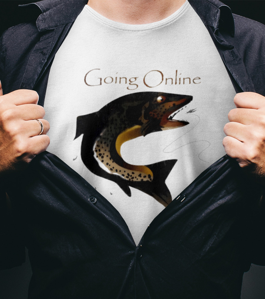 Going Online Fish Fishing Angler Humor Catch Hooked Trout T-Shirt