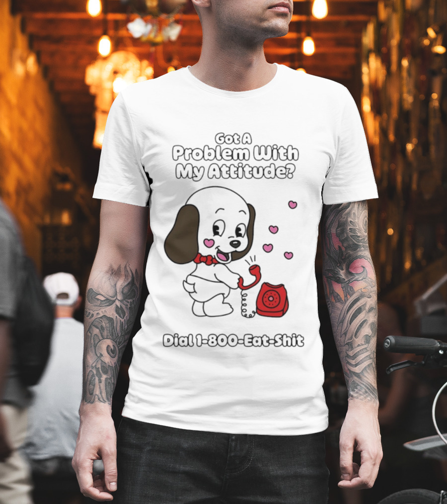 Got A Problem With My Attitude Dial 1 800 Eat Shit Cute Puppy Retro Phone Playful Retro Humor T-Shirt