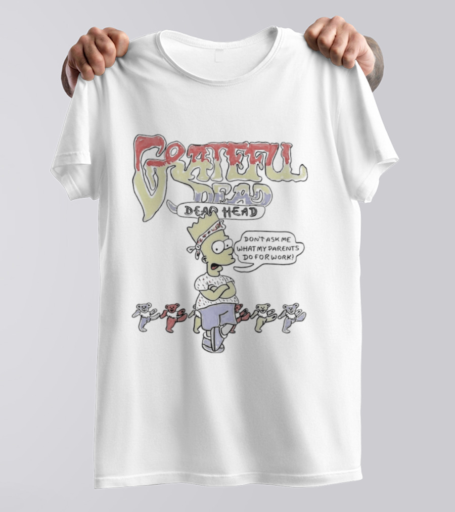 Bart Simpson Grateful Dead Dead Head Bears Don't Ask Me What My Parents Do For Work T-Shirt