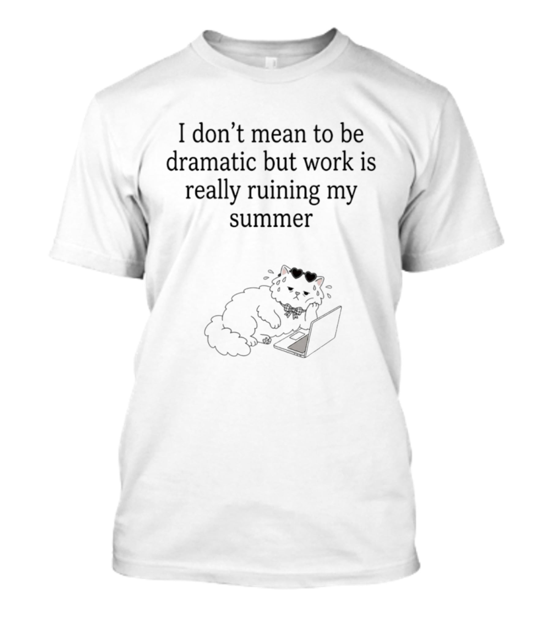 I Don't Mean To Be Dramatic But Work Is Really Ruining My Summer Funny Cat Laptop T-Shirt