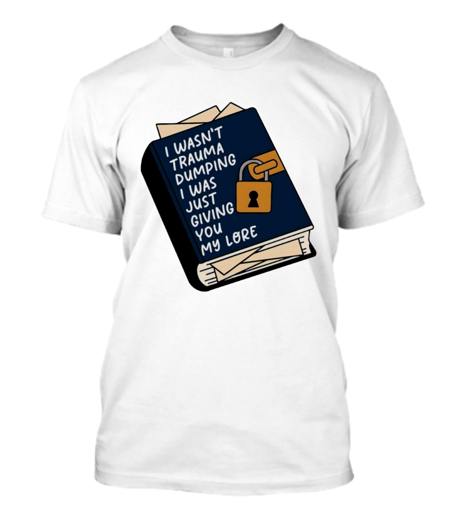 I Wasn't Trauma Dumping I Was Just Giving You My Lore Book Style With Lock T-Shirt