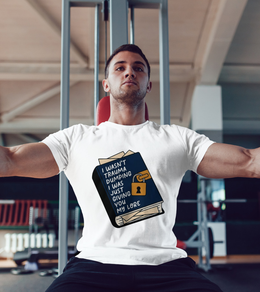I Wasn't Trauma Dumping I Was Just Giving You My Lore Book Style With Lock T-Shirt
