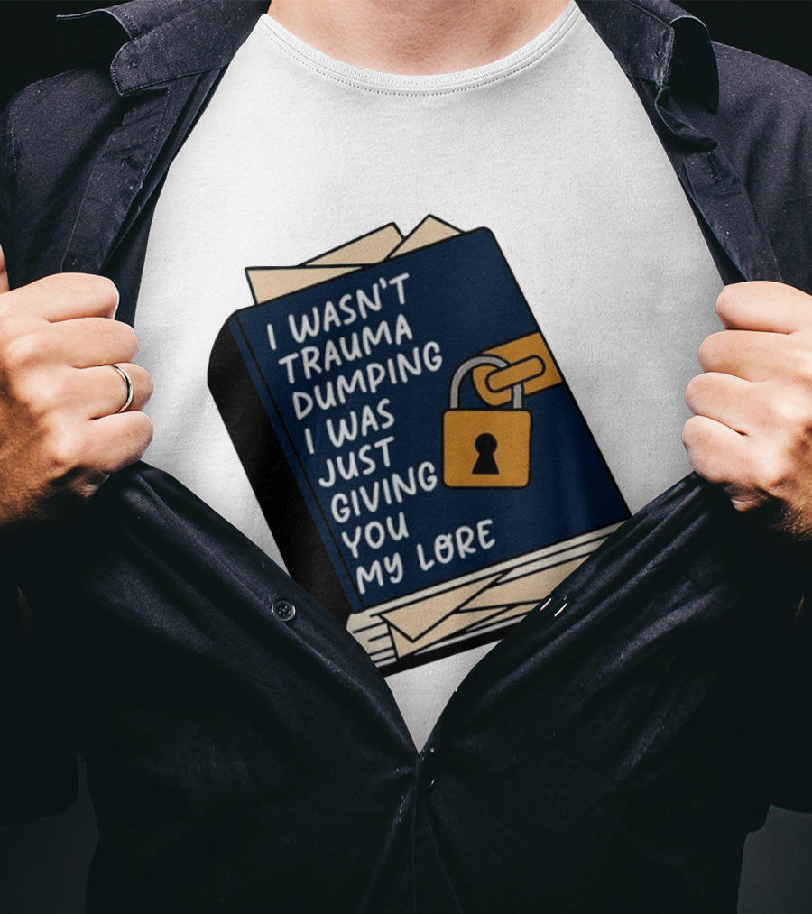 I Wasn't Trauma Dumping I Was Just Giving You My Lore Book Style With Lock T-Shirt
