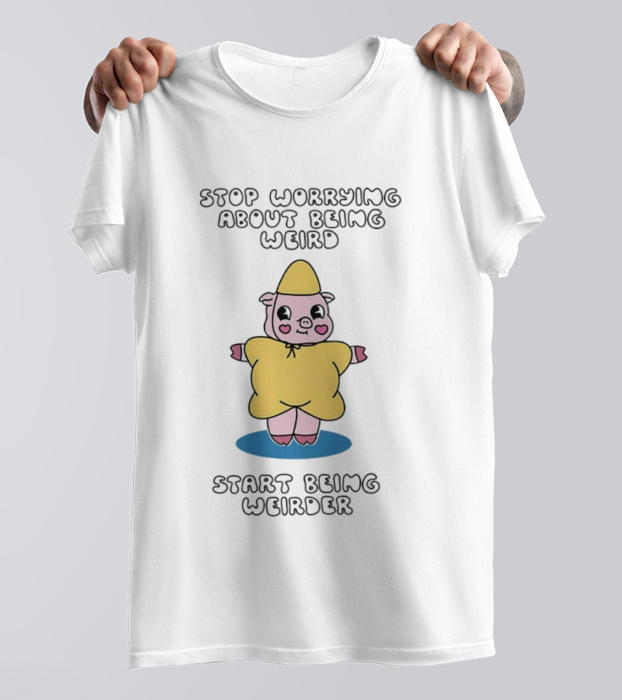 Stop Worrying About Being Weird Start Being Weirder Pig In Yellow Raincoat T-Shirt