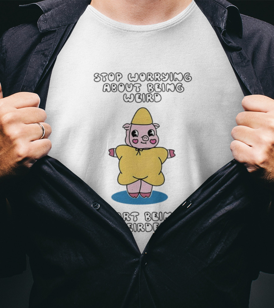 Stop Worrying About Being Weird Start Being Weirder Pig In Yellow Raincoat T-Shirt