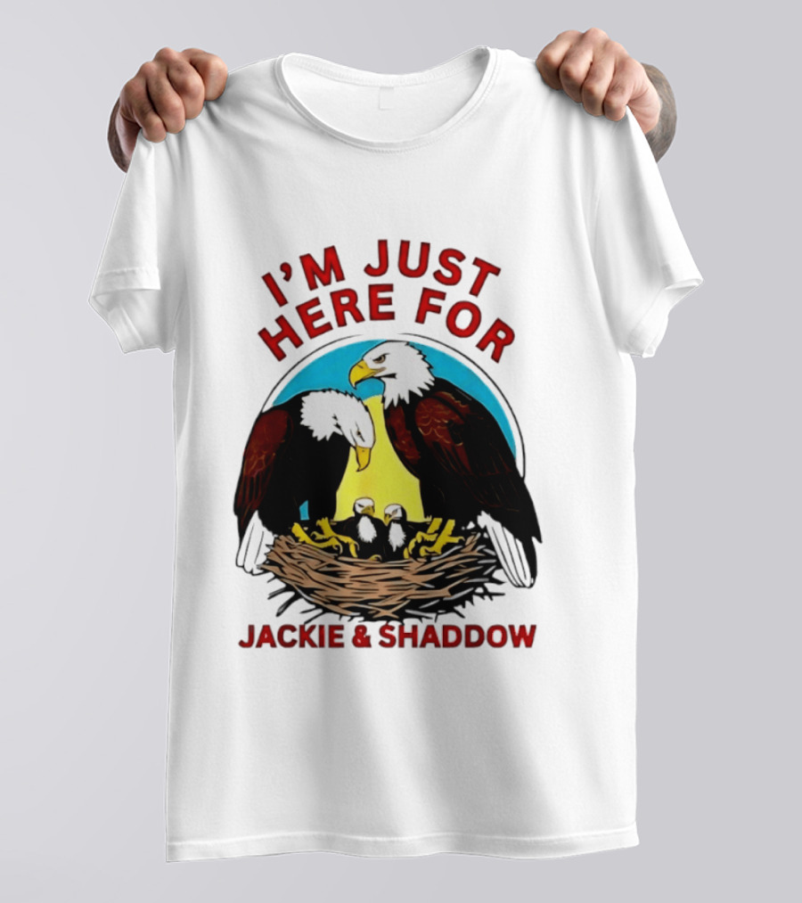I'm Just Here For Jackie And Shadow Bald Eagle Family Nest T-Shirt