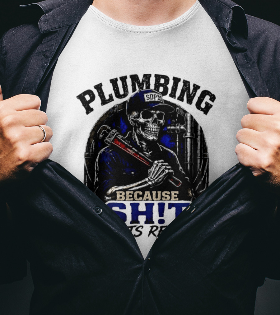 Plumbing Because Shit Gets Real Plumber Humor T-Shirt
