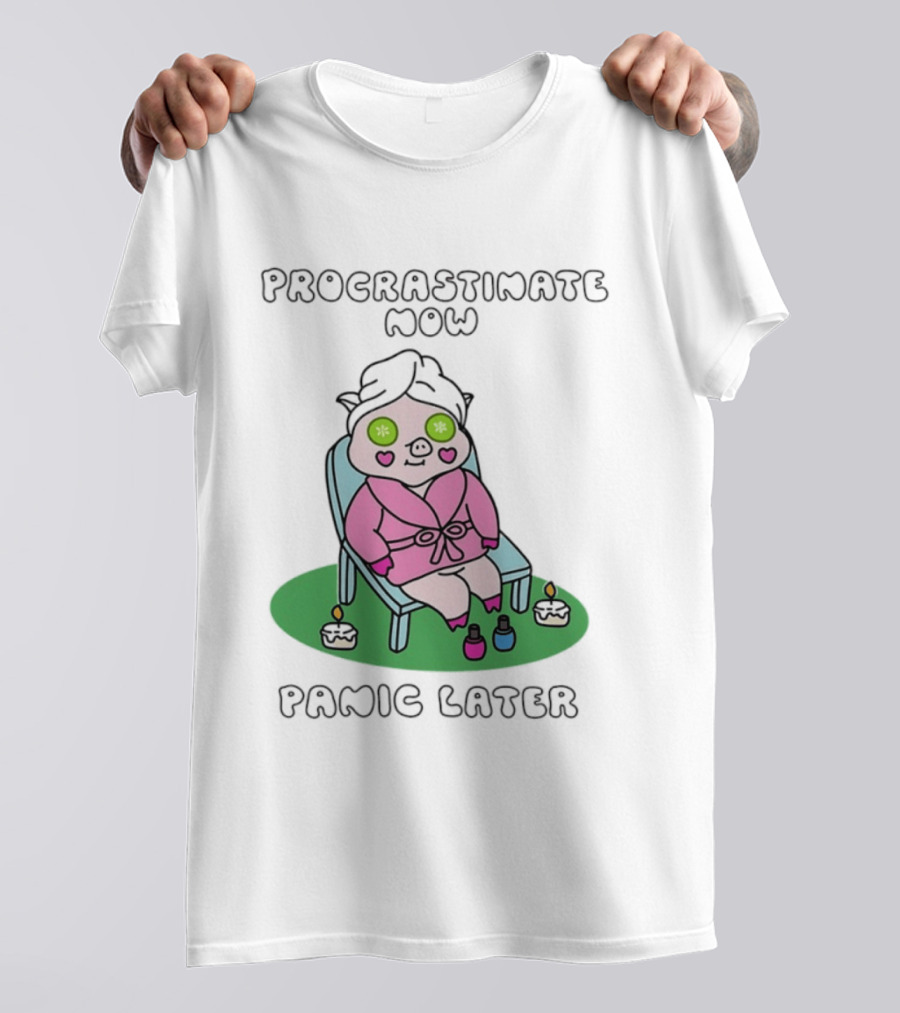Procrastinate Now Panic Later Pig Spa Relaxation Humor T-Shirt