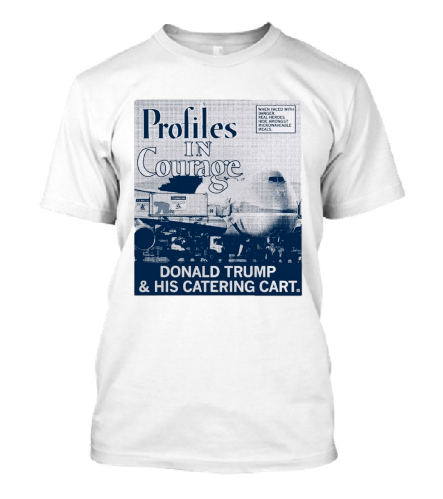 Profiles In Courage Donald Trump And His Catering Cart T-Shirt
