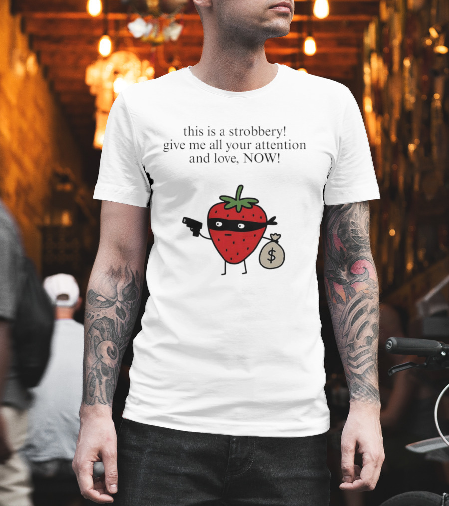 This Is A Strobbery Give Me All Your Attention And Love Now Strawberry Bandit With Money Bag And Mask T-Shirt