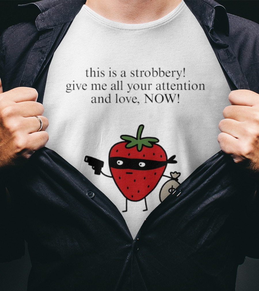 This Is A Strobbery Give Me All Your Attention And Love Now Strawberry Bandit With Money Bag And Mask T-Shirt