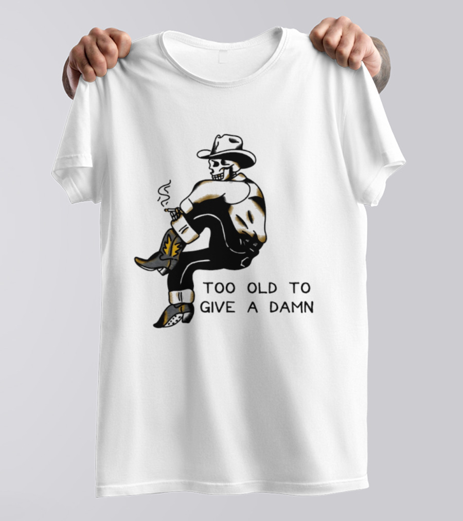 Too Old To Give A Damn Cowboy Skeleton Smoking Boots T-Shirt