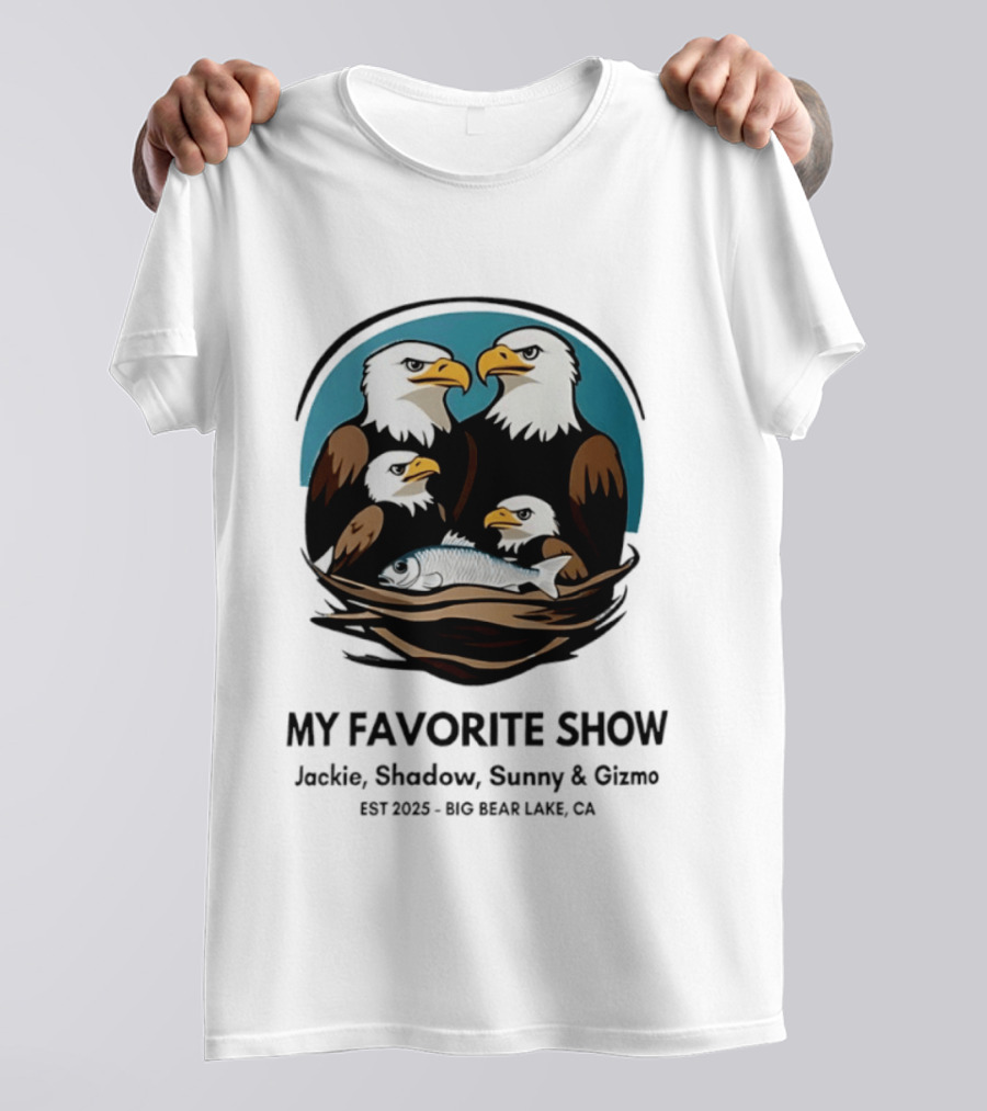 My Favorite Show Jackie Shadow Sunny Gizmo Bald Eagles Est 2025 Big Bear Lake CA T-Shirt