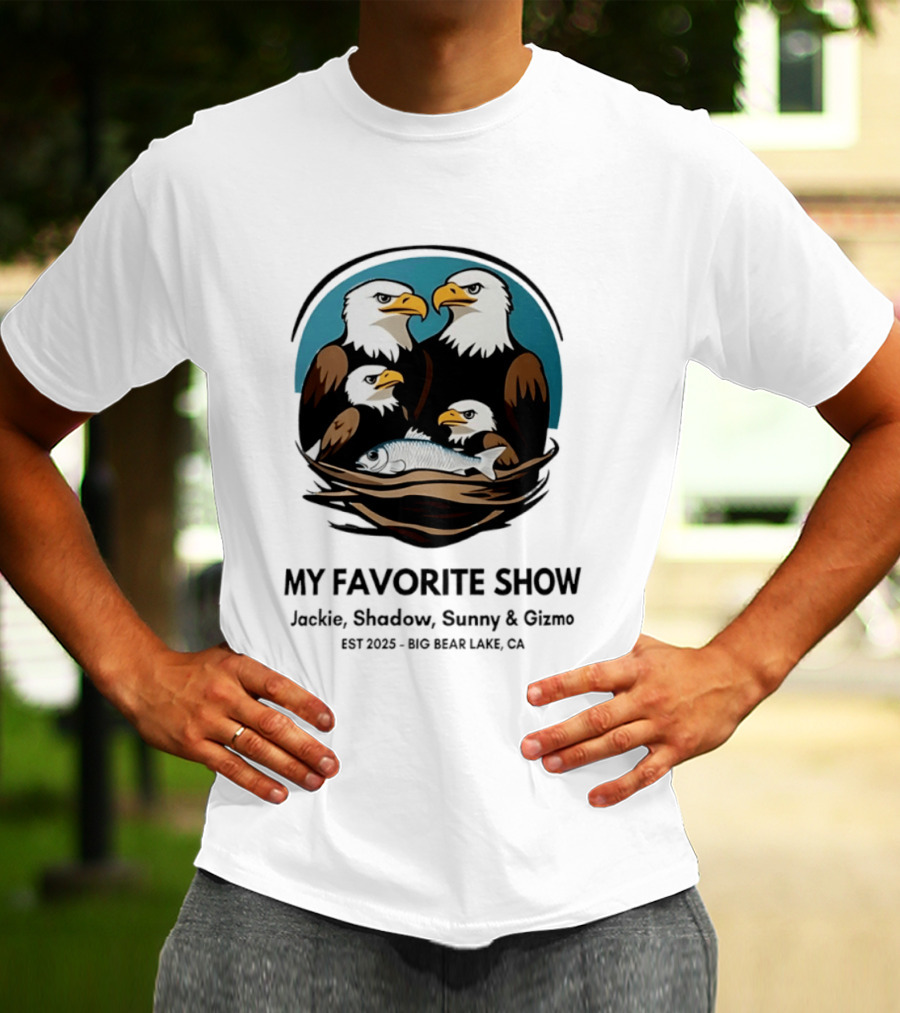 My Favorite Show Jackie Shadow Sunny Gizmo Bald Eagles Est 2025 Big Bear Lake CA T-Shirt