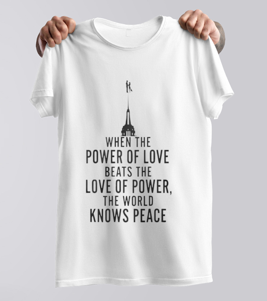 When The Power Of Love Beats The Love Of Power The World Knows Peace Statue T-Shirt