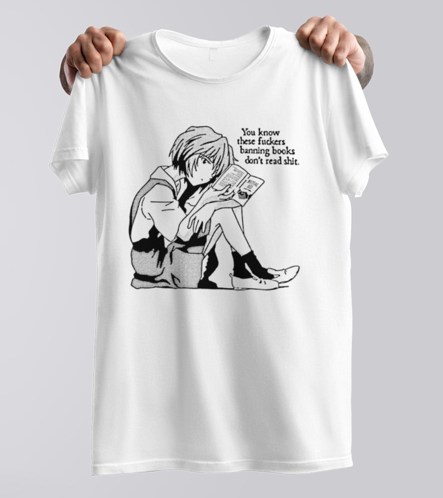 You Know These Fuckers Banning Books Don’t Read Shit T-Shirt